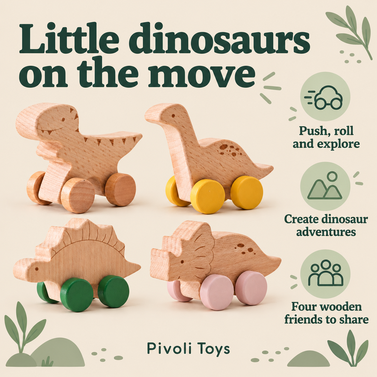 Wooden Dinosaur Push-Along Cars - Set of 4 benefits: Push, roll and explore; Create dinosaur adventures; Four wooden friends to share
